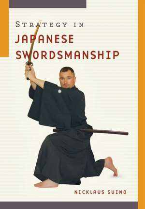 Strategy in Japanese Swordsmanship de Nicklaus Suino