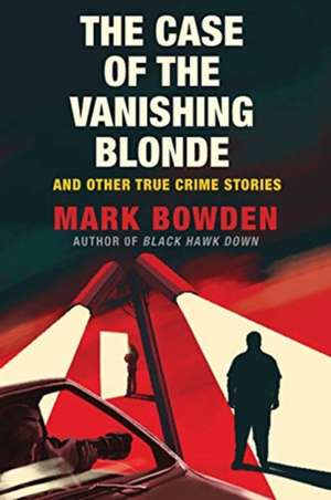 The Case of the Vanishing Blonde de Mark Bowden