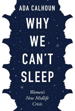 Why We Can't Sleep de Ada Calhoun