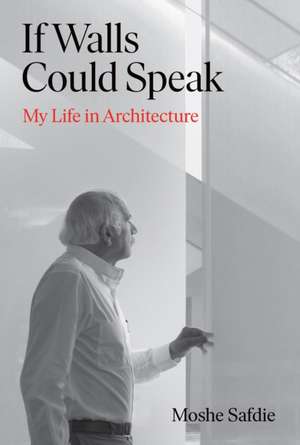 If Walls Could Speak de Moshe Safdie