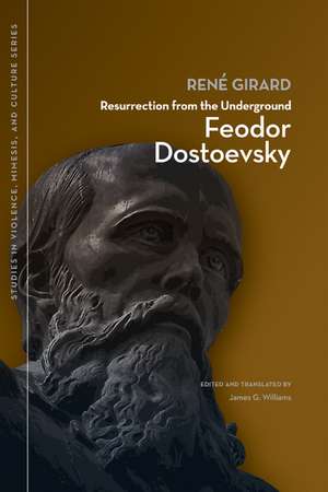 Resurrection from the Underground: Feodor Dostoevsky de René Girard