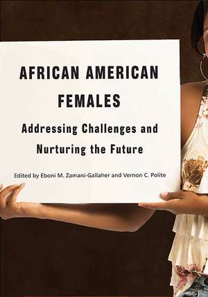 African American Females: Addressing Challenges and Nurturing the Future de Eboni M. Zamani-Gallaher