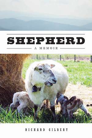 Shepherd: A Memoir de Richard Gilbert