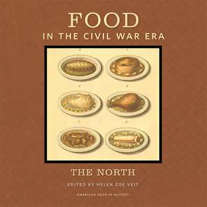 Food in the Civil War Era: The North de Helen Zoe Veit