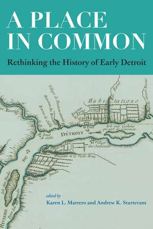 A Place in Common: Rethinking the History of Early Detroit de Karen L. Marrero
