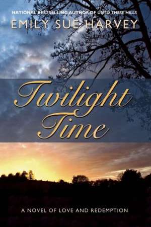 Twilight Time: A Novel of Love and Redemption de Emily Sue Harvey