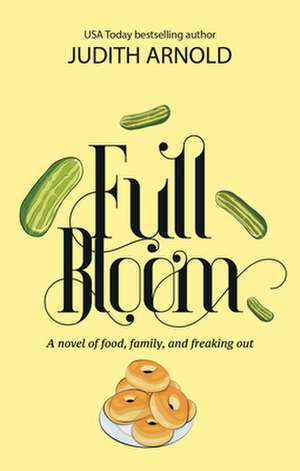 FULL BLOOM NOVEL FOOD FAMILY FREAKING de Judith Arnold