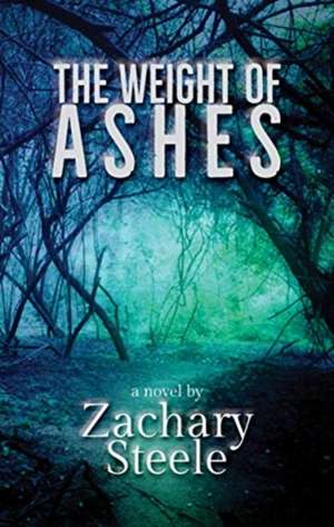 WEIGHT OF ASHES A NOVEL de Zachary Steele