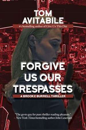 Forgive Us Our Trespasses: A Brooke Burrell Thriller de Tom Avitabile