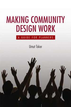 Making Community Design Work: A Guide For Planners de Umut Toker