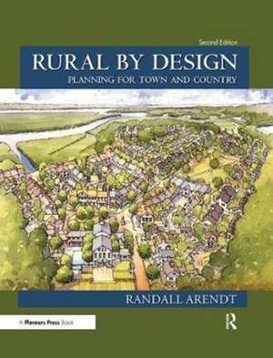 Rural by Design: Planning for Town and Country de Randall Arendt