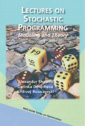 Lectures on Stochastic Programming: Modeling and Theory de Alexander Shapiro