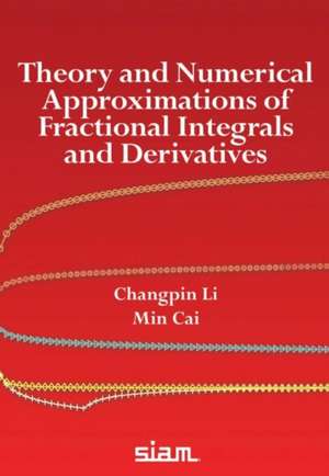 Theory and Numerical Approximations of Fractional Integrals and Derivatives de Min Cai