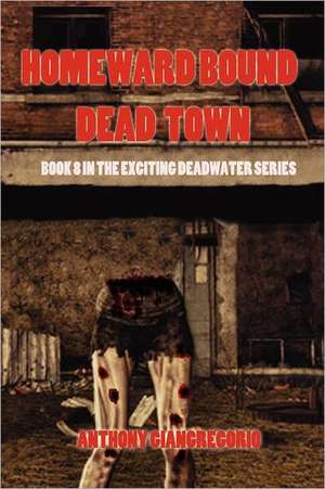 Dead Town/Homeward Bound (Deadwater Series Book 8) de Anthony Giangregorio