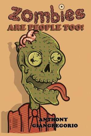 Zombies Are People Too! de Anthony Giangregorio