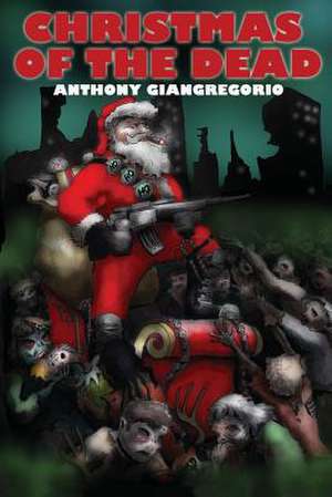 Christmas Of the Dead de Anthony Giangregorio