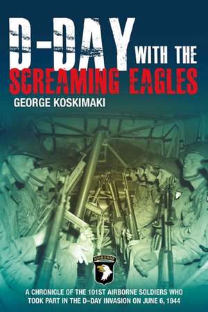 D-Day with the Screaming Eagles de George E. Koskimaki