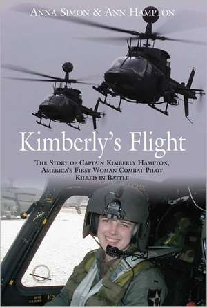 Kimberly's Flight: The Story of Captain Kimberly Hampton, America's First Woman Combat Pilot Killed in Battle de Anna Simon