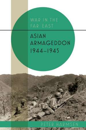 Asian Armageddon, 1944-45 de Peter Harmsen