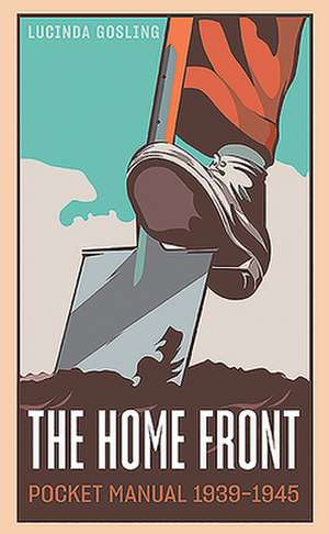 The Home Front Pocket Manual 1939-1945 de Luci Gosling