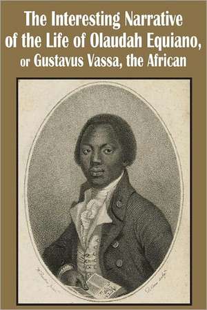 The Interesting Narrative of the Life of Olaudah Equiano, or Gustavus Vassa, the African de Olaudah Equiano