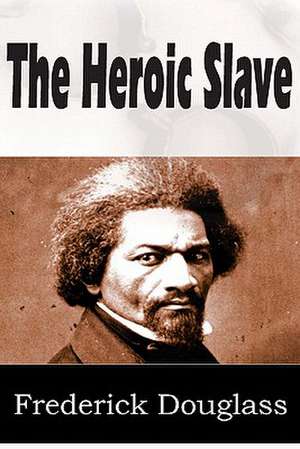 The Heroic Slave de Frederick Douglass