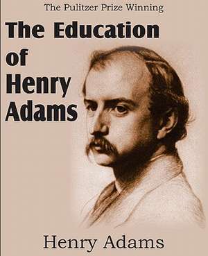 The Education of Henry Adams de Henry Adams