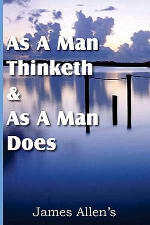 As a Man Thinketh & as a Man Does: Morning and Evening Thoughts de James Allen