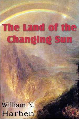 The Land of the Changing Sun de WILLIAM N. HARBEN