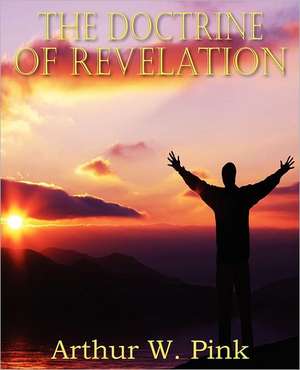 The Doctrine of Revelation de Arthur W. Pink