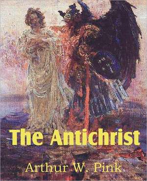 The Antichrist de Arthur W. Pink