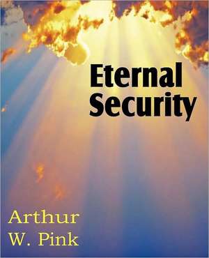 Eternal Security de Arthur W. Pink