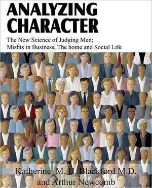 Analyzing Character; The New Science of Judging Men; Misfits in Business, the Home and Social Life de Katherine M. H. Blackford M. D.