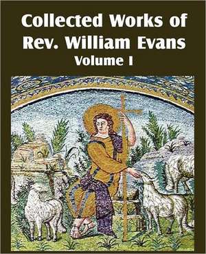 Collected Works of REV William Evans Vol. 1 de William Evans