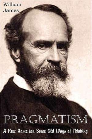 Pragmatism, a New Name for Some Old Ways of Thinking de William James