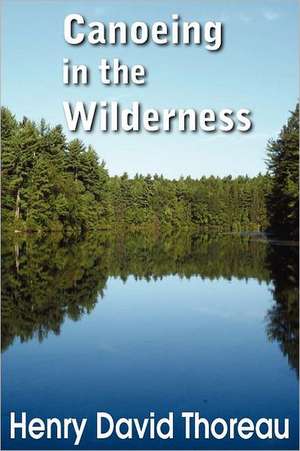 Canoeing in the Wilderness de Henry David Thoreau