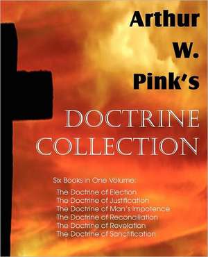 Arthur W. Pink's Doctrine Collection de Arthur W. Pink