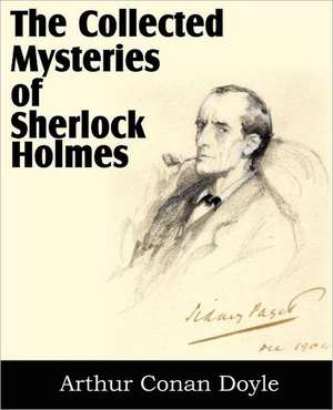 The Collected Mysteries of Sherlock Holmes de Arthur Conan Doyle