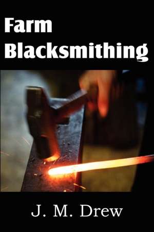 Farm Blacksmithing de J. M. Drew