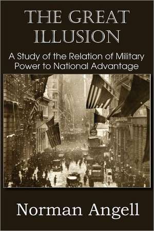 The Great Illusion a Study of the Relation of Military Power to National Advantage: 1-16 de Norman Angell