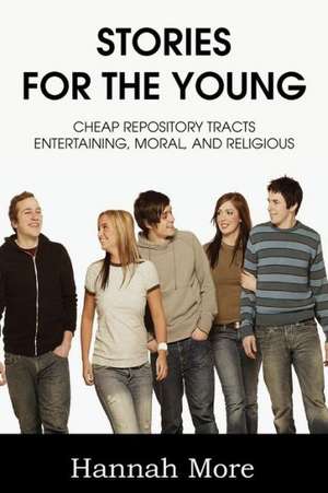 Stories for the Young; Cheap Respository Tracts Entertaining, Mora, and Religious de Hannah More