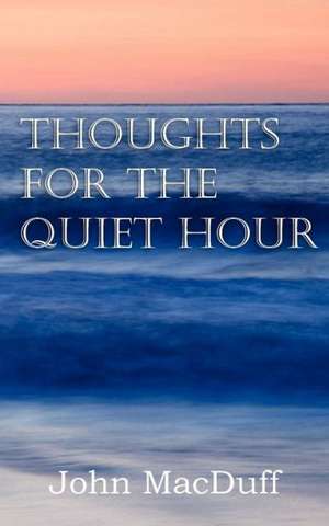 Thoughts for the Quiet Hour de John Macduff