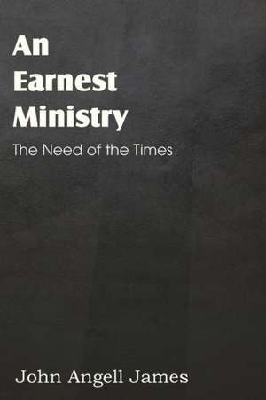 An Earnest Ministry de John Angell James