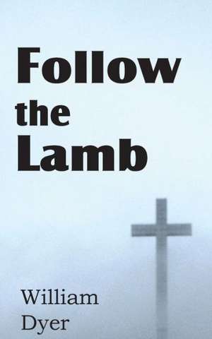 Follow the Lamb de William Dyer