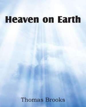 Heaven on Earth de Thomas Brooks