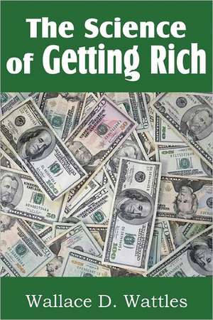 The Science of Getting Rich de Wallace D. Wattles