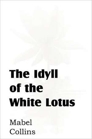 The Idyll of the White Lotus de Mabel Collins