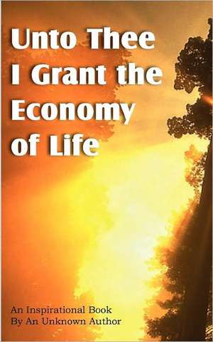 Unto Thee I Grant the Economy of Life de Unknown