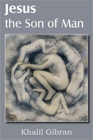 Jesus the Son of Man de Kahlil Gibran