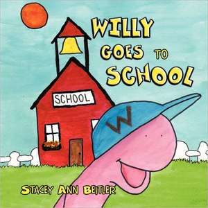 Willy Goes to School de Stacey Ann Beitler